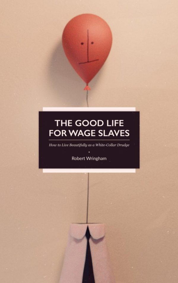 The Good Life for Wage Slaves